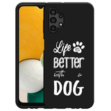 Hoesje Zwart geschikt voor Samsung Galaxy A13 4G - Life Is Better With a Dog Wit