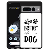 Hardcase hoesje geschikt voor Google Pixel 7 Pro - Life Is Better With a Dog Zwart