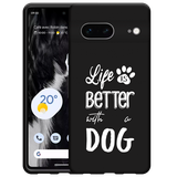 Hoesje Zwart geschikt voor Google Pixel 7 - Life Is Better With a Dog Wit