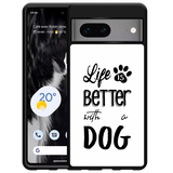 Hardcase hoesje geschikt voor Google Pixel 7 - Life Is Better With a Dog Zwart