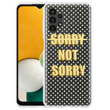 Hoesje geschikt voor Samsung Galaxy A13 4G - Sorry not Sorry