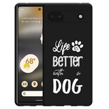 Hoesje Zwart geschikt voor Google Pixel 6a - Life Is Better With a Dog Wit